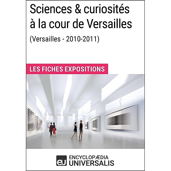 Sciences & curiosités à la cour de Versailles (2010-2011), Encyclopaedia Universalis