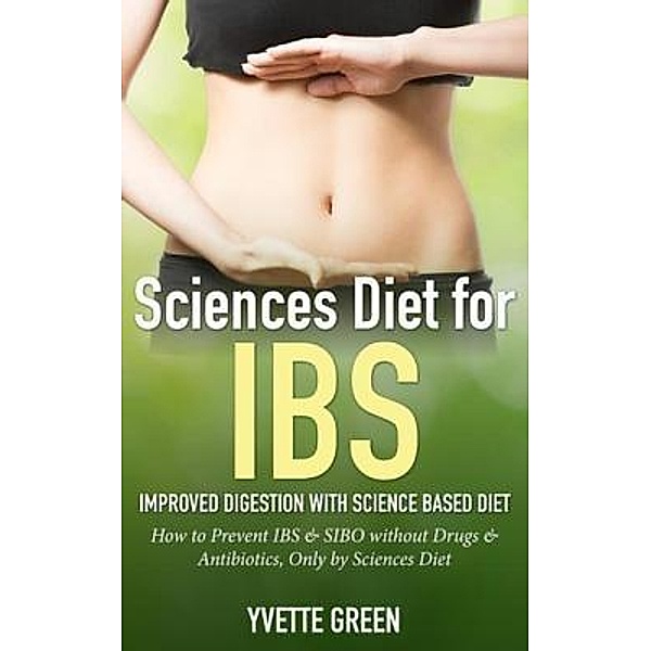 Sciences Diet for IBS: Improved Digestion with Science Based Diet / Cedric DUFAY, Yvette Green