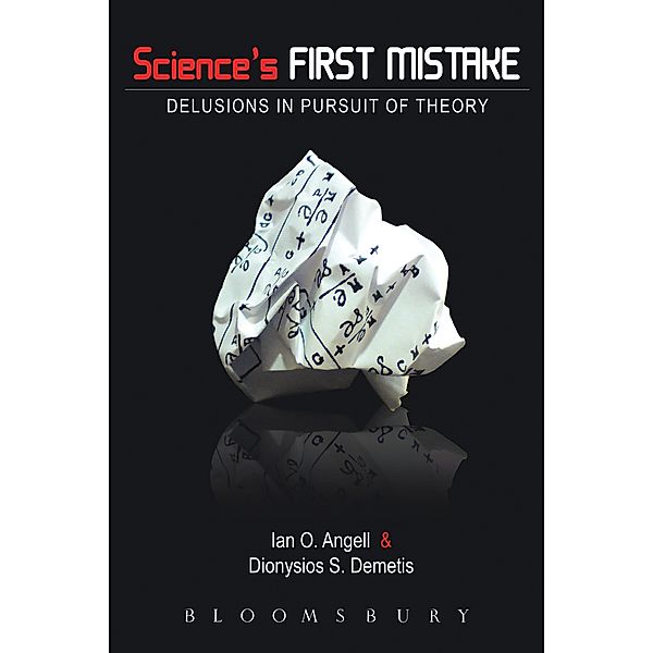 Science's First Mistake, Ian O. Angell, Dionysios Demetis