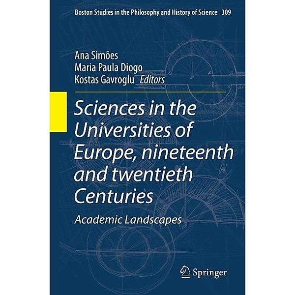 Sciences in the Universities of Europe, Nineteenth and Twentieth Centuries / Boston Studies in the Philosophy and History of Science Bd.309