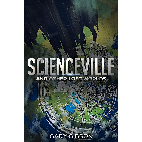 Scienceville and Other Lost Worlds, Gary Gibson