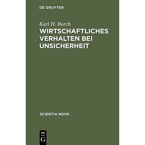 Scientia Nova / Wirtschaftliches Verhalten bei Unsicherheit, Karl H. Borch