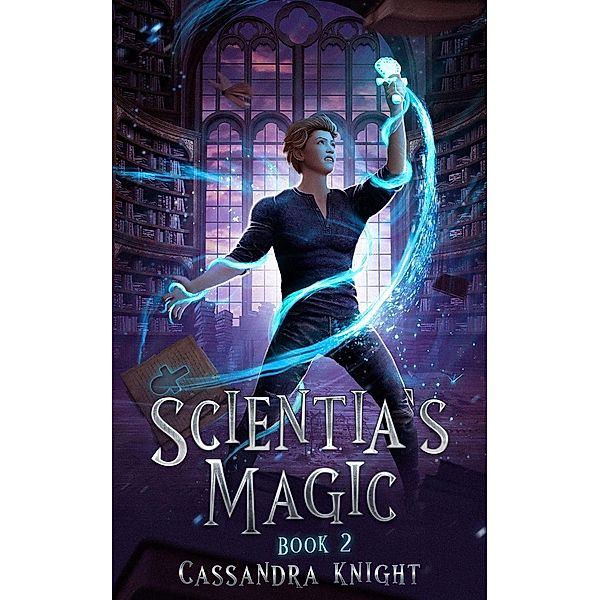 Scientia's Magic (Scientia Series, #2) / Scientia Series, Cassandra Knight