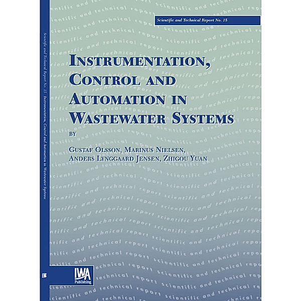 Scientific and Technical Report Series: Instrumentation, Control and Automation in Wastewater Systems, Gustaf Olsson, Zhiguo Yuan, M. Nielsen, Anders Lynggaard-Jensen, J.-P. Steyer