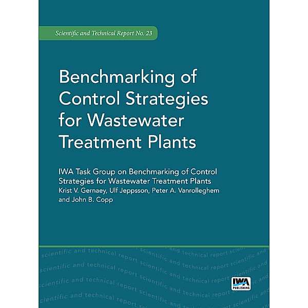 Scientific and Technical Report Series: Benchmarking of Control Strategies for Wastewater Treatment Plants, Krist V. Gernaey, Peter A. Vanrolleghem, Ulf Jeppsson