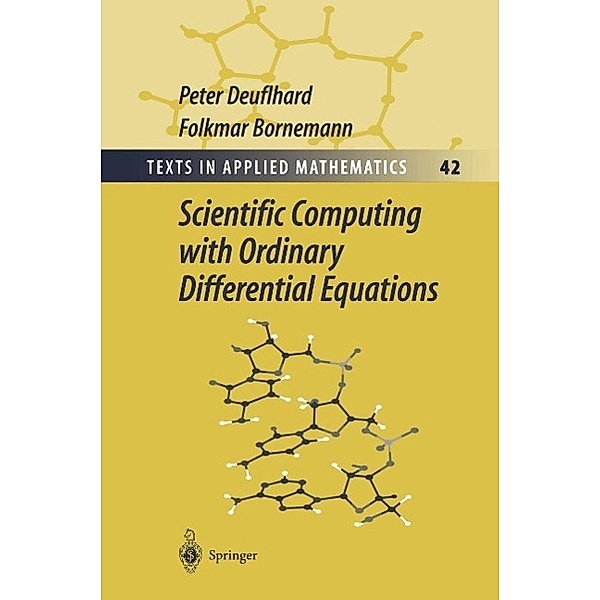 Scientific Computing with Ordinary Differential Equations / Texts in Applied Mathematics Bd.42, Peter Deuflhard, Folkmar Bornemann