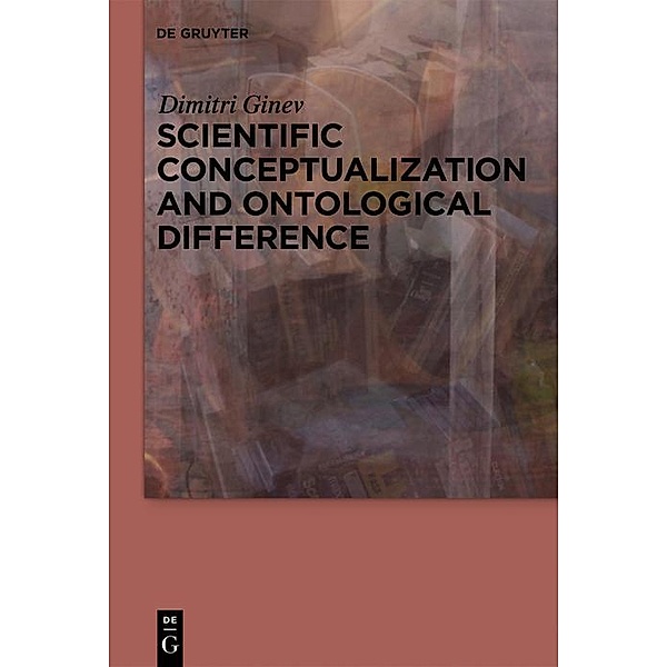 Scientific Conceptualization and Ontological Difference, Dimitri Ginev