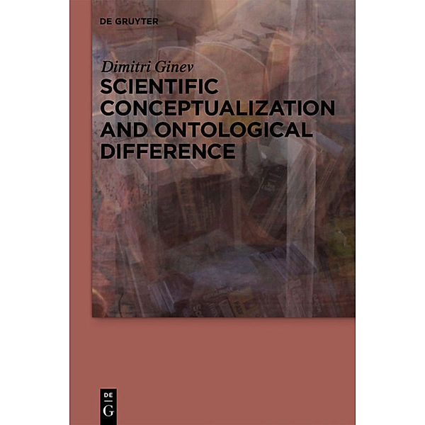 Scientific Conceptualization and Ontological Difference, Dimitri Ginev