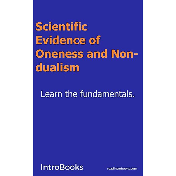 Scientific Evidence of Oneness and Non-dualism, Introbooks
