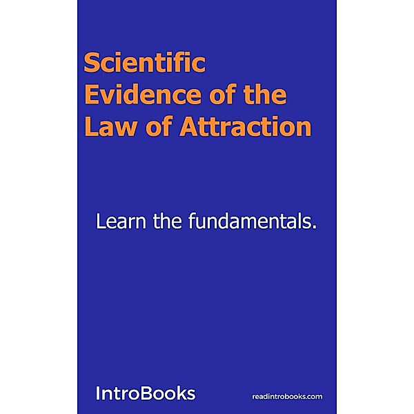 Scientific Evidence of the Law of Attraction, Introbooks
