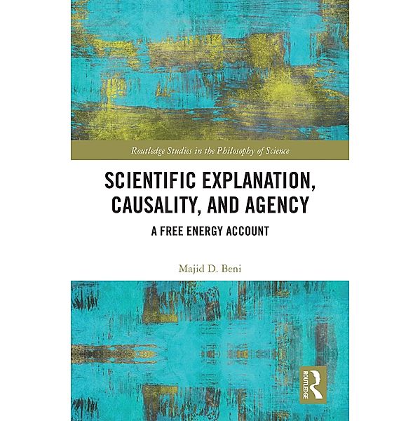 Scientific Explanation, Causality, and Agency, Majid D. Beni