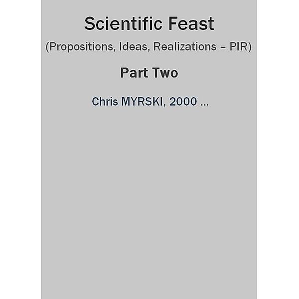 Scientific Feast (Propositions, Ideas, Realizations - PIR) - Part Two / Scientific Feast Bd.2, Chris Myrski