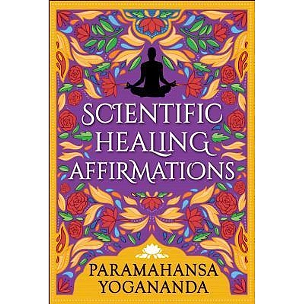 Scientific Healing Affirmations, Paramahansa Yogananda, General Press