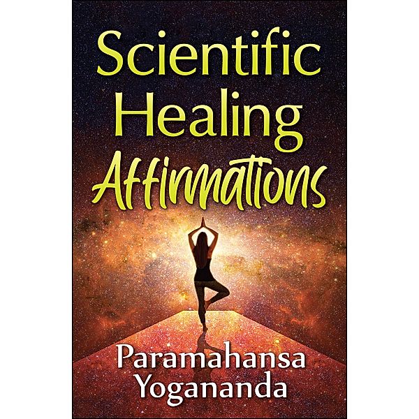 Scientific Healing Affirmations, Paramahansa Yogananda