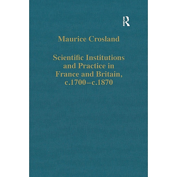 Scientific Institutions and Practice in France and Britain, c.1700-c.1870, Maurice Crosland