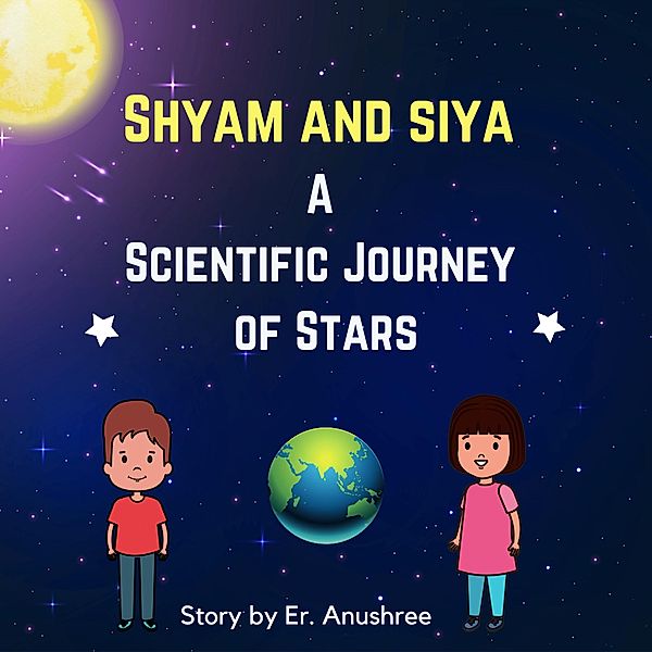 Scientific Journey of Stars (Shyam and Siya, #3) / Shyam and Siya, Turnright Publications, Er. Anushree