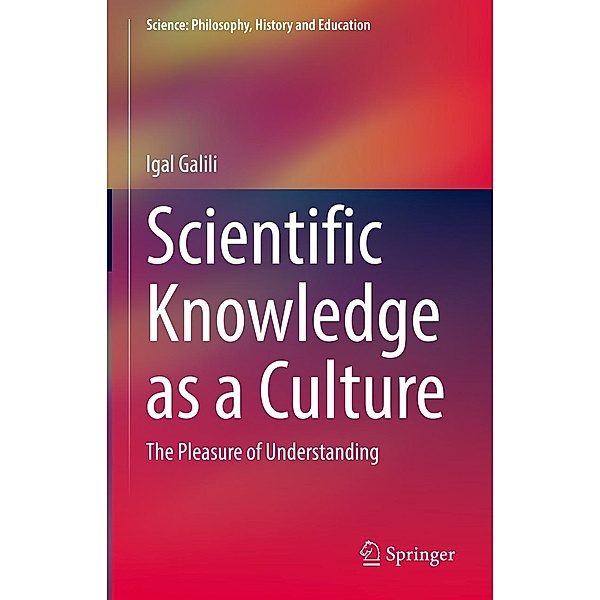 Scientific Knowledge as a Culture / Science: Philosophy, History and Education, Igal Galili