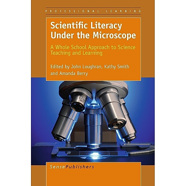Scientific Literacy Under the Microscope / Professional Learning Bd.11, Kathy Smith, Amanda Berry, John Loughran