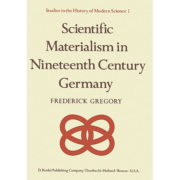 Scientific Materialism in Nineteenth Century Germany, F. Gregory