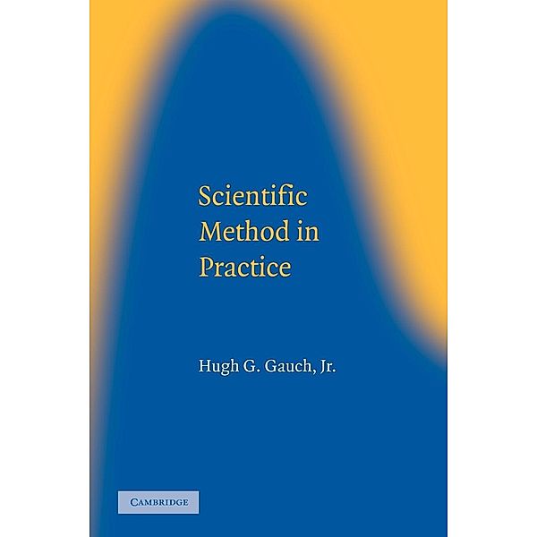 Scientific Method in Practice, Hugh G. Jr. Gauch, Gauch Jr. Hugh G.