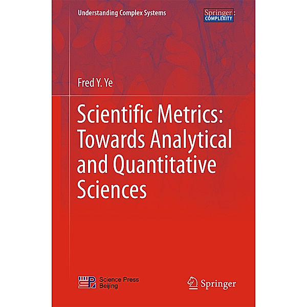 Scientific Metrics: Towards Analytical and Quantitative Sciences, Fred Y. Ye