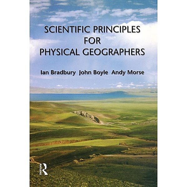 Scientific Principles for Physical Geographers, Ian Bradbury, John Boyle, Andy Morse