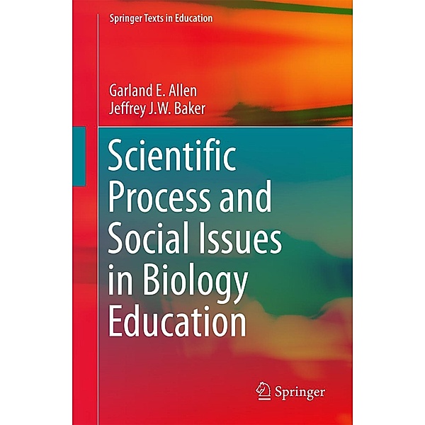 Scientific Process and Social Issues in Biology Education / Springer Texts in Education, Garland E. Allen, Jeffrey J. W. Baker