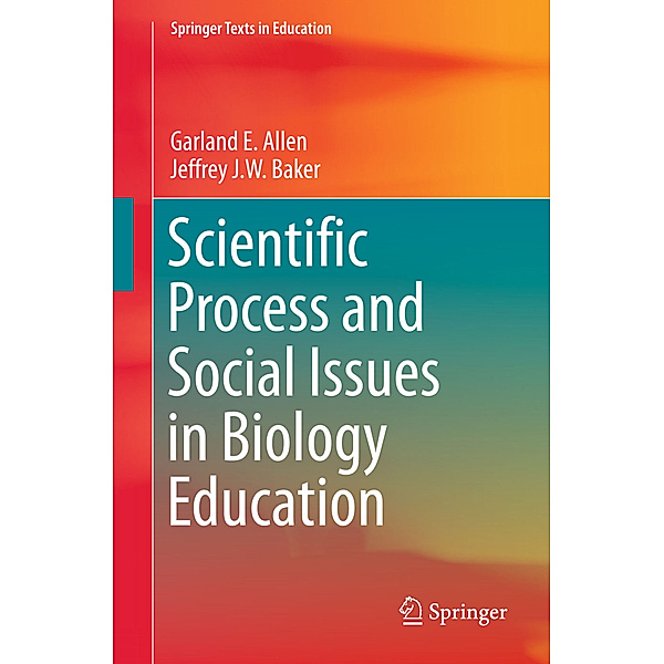 Scientific Process and Social Issues in Biology Education, Garland E. Allen, Jeffrey J.W. Baker