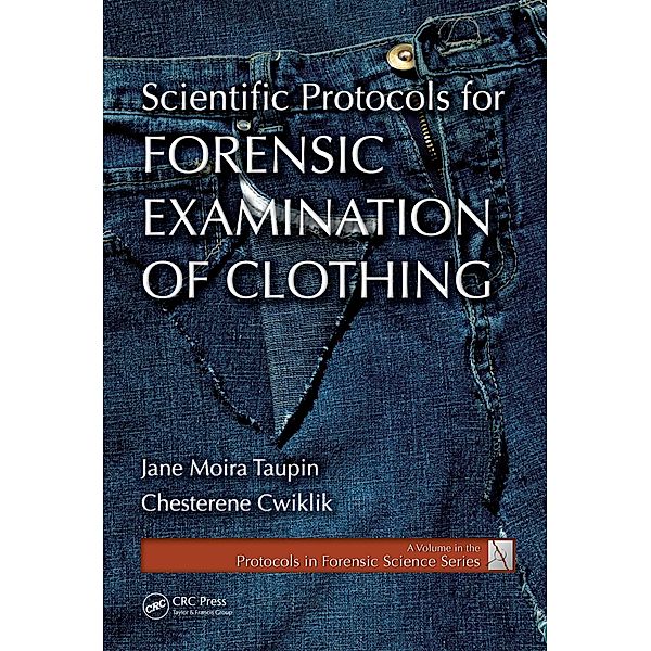 Scientific Protocols for Forensic Examination of Clothing, Jane Moira Taupin, Chesterene Cwiklik