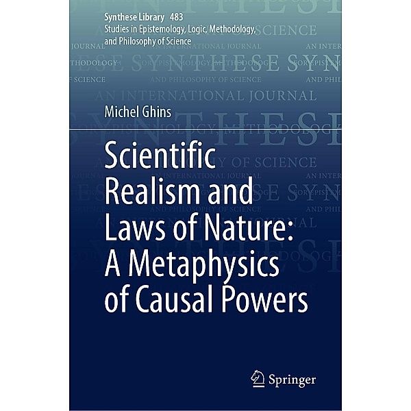 Scientific Realism and Laws of Nature: A Metaphysics of Causal Powers / Synthese Library Bd.483, Michel Ghins