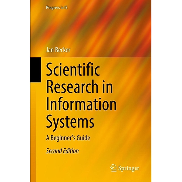 Scientific Research in Information Systems / Progress in IS, Jan Recker
