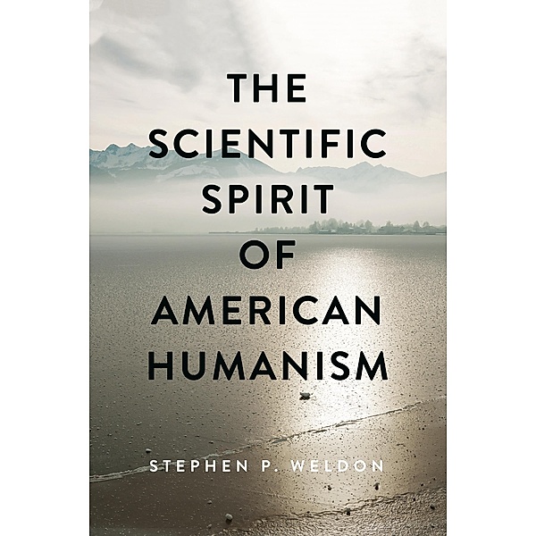Scientific Spirit of American Humanism, Stephen P. Weldon