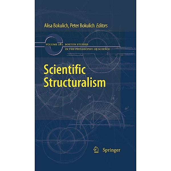 Scientific Structuralism / Boston Studies in the Philosophy and History of Science Bd.281, Peter Bokulich