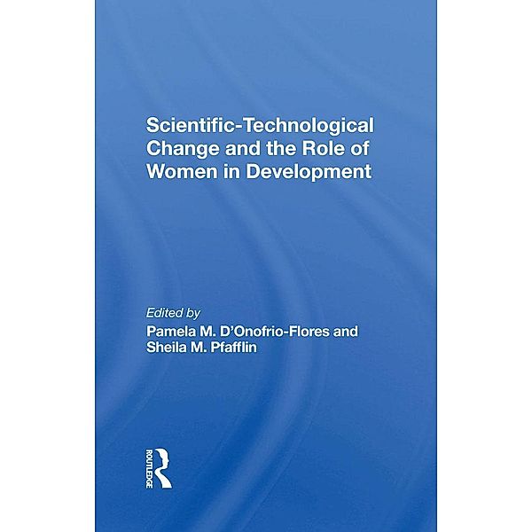 Scientific-technological Change And The Role Of Women In Development, Pamela D'Onofrio-Flores, Sheila M Pfafflin