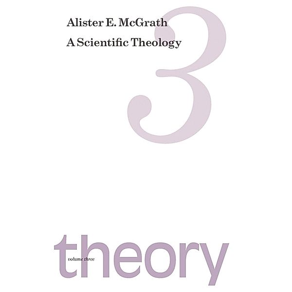 Scientific Theology: Theory, Alister E. McGrath