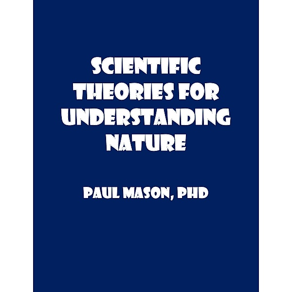 Scientific Theories for Understanding Nature, Paul Mason