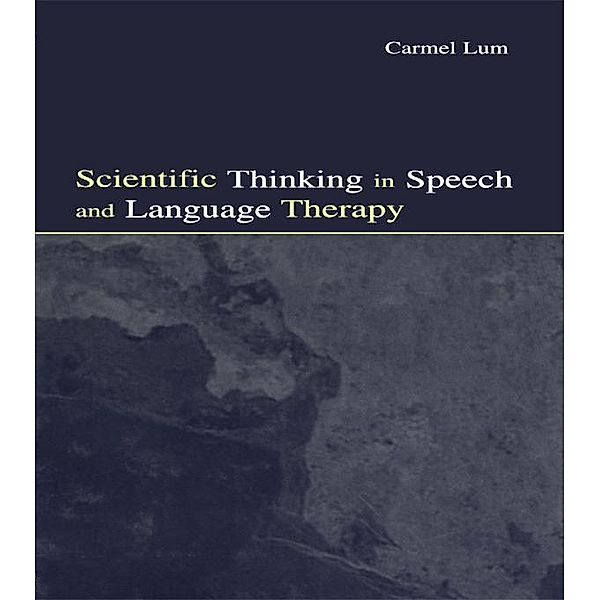 Scientific Thinking in Speech and Language Therapy, Carmel Lum
