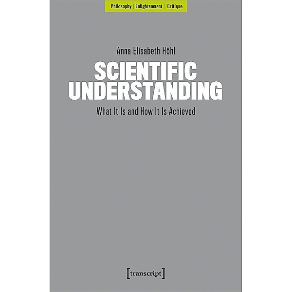 Scientific Understanding, Anna Elisabeth Höhl
