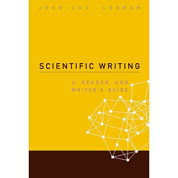 Scientific Writing: A Reader And Writer's Guide, Jean-luc Lebrun