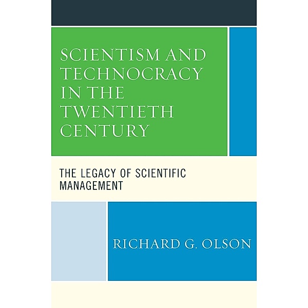 Scientism and Technocracy in the Twentieth Century, Richard G. Olson