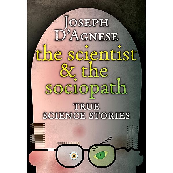 Scientist and the Sociopath / Joseph D'Agnese, Joseph D'Agnese