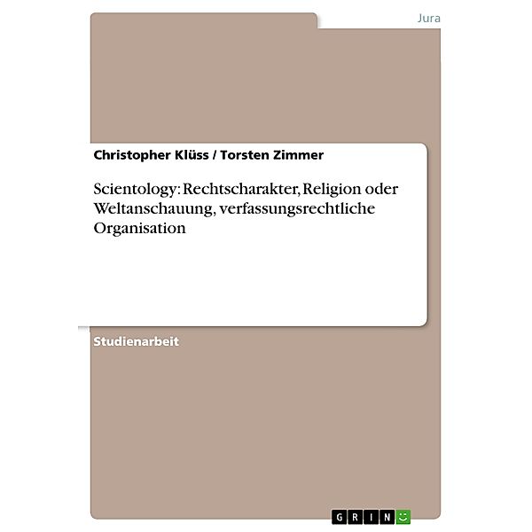 Scientology: Rechtscharakter, Religion oder Weltanschauung, verfassungsrechtliche Organisation, Christopher Klüss, Torsten Zimmer