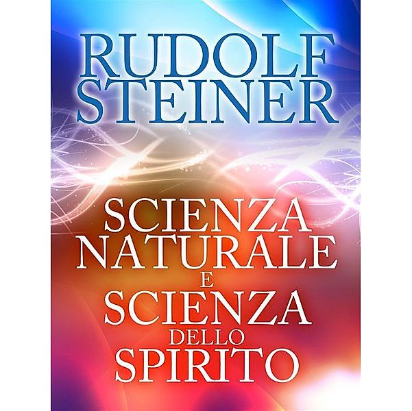 Scienza naturale e scienza dello spirito, Rudolf Steiner