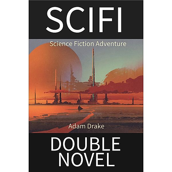 SCIFI Double Novel: Science Fiction Adventure, Adam Drake