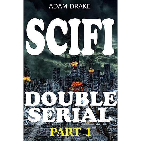 Scifi Double Serial: Scifi Double Serial Part 1, Adam Drake