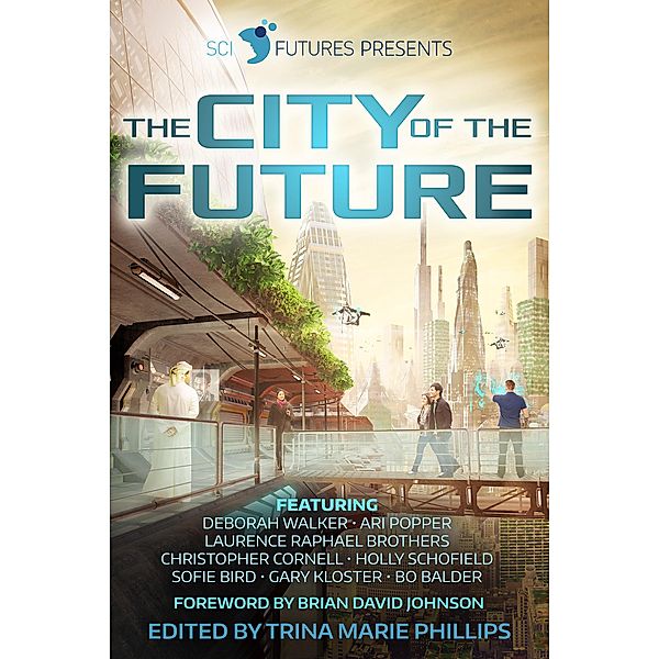 SciFutures Presents The City of the Future, Ari Popper, Trina Marie Phillips, Scifutures, Deborah Walker, Laurence Raphael Brothers, Christopher Cornell, Holly Schofield, Sofie Bird, Gary Kloster, Bo Balder