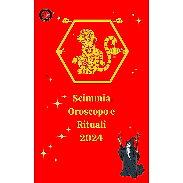 Scimmia  Oroscopo e Rituali 2024, Alina A Rubi, Angeline A. Rubi