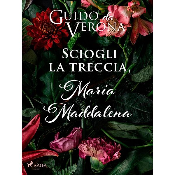 Sciogli la treccia, Maria Maddalena, Guido Da Verona