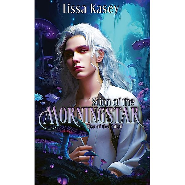 Scion of the Morningstar (Rise of the Fallen, #2) / Rise of the Fallen, Lissa Kasey