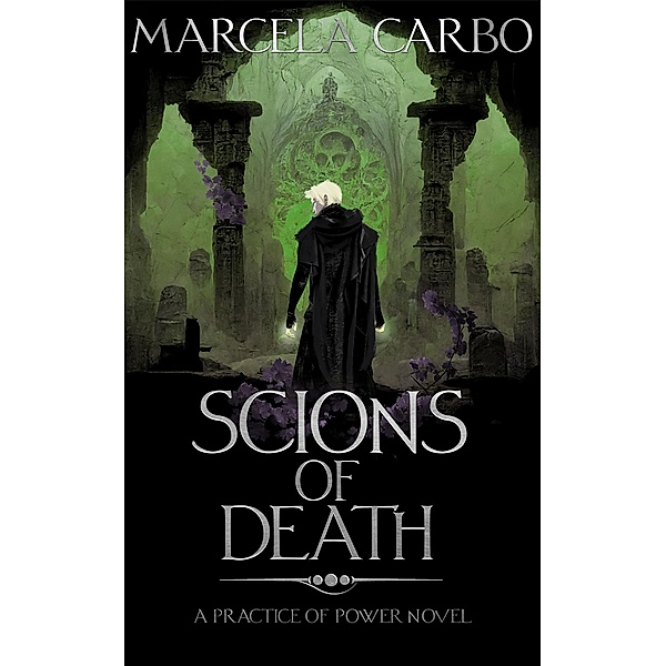 Scions of Death (The Practice of Power, #3) / The Practice of Power, Marcela Carbo